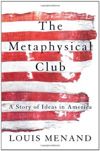 Louis Menand/The Metaphysical Club@ A Story of Ideas in America
