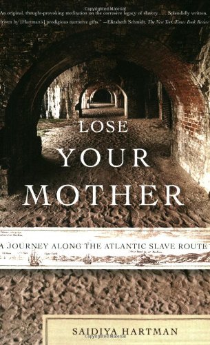 Saidiya Hartman Lose Your Mother A Journey Along The Atlantic Slave Route 
