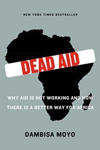 Dambisa Moyo/Dead Aid@ Why Aid Is Not Working and How There Is a Better