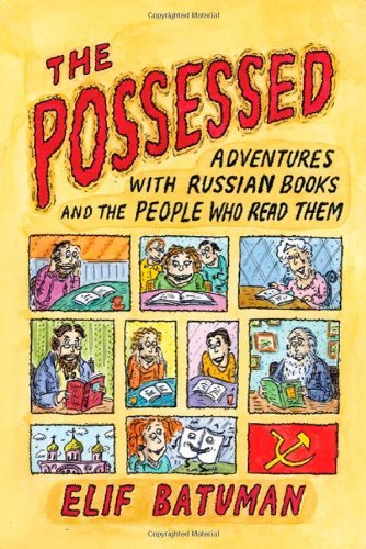 Elif Batuman The Possessed Adventures With Russian Books And The People Who 