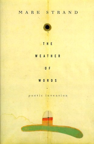 Mark Strand/The Weather Of Words: Poetic Invention