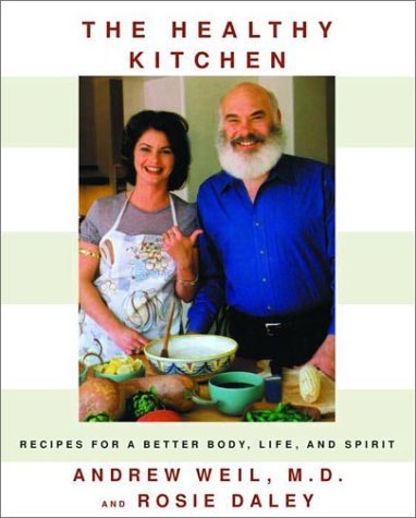 Andrew Weil/The Healthy Kitchen@ Recipes for a Better Body, Life, and Spirit