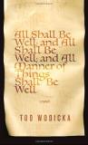 Tod Wodicka All Shall Be Well; And All Shall Be Well; And All 