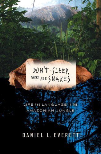 Daniel L. Everett Don't Sleep There Are Snakes Life And Language In The Amazonian Jungle 