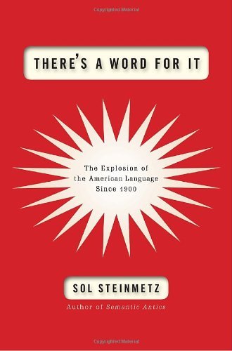 Sol Steinmetz/There's A Word For It@The Explosion Of The American Language Since 1900