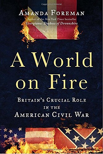 Amanda Foreman/A World on Fire@ Britain's Crucial Role in the American Civil War
