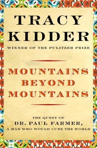 Tracy Kidder/Mountains Beyond Mountains@The Quest of Dr. Paul Farmer, a Man Who Would Cur