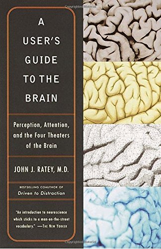 John J. Ratey/A User's Guide To The Brain@Perception,Attention,And The Four Theaters Of T