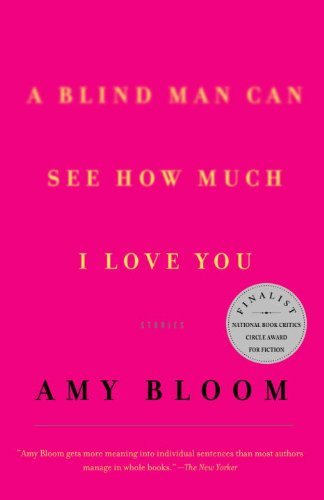 Amy Bloom/A Blind Man Can See How Much I Love You