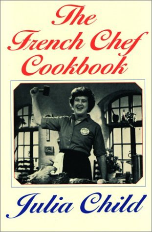 Julia Child/The French Chef Cookbook