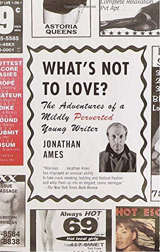Jonathan Ames/What's Not to Love?@ The Adventures of a Mildly Perverted Young Writer