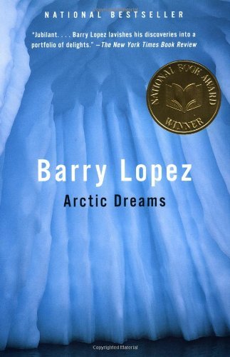 Barry Lopez/Arctic Dreams@ Imagination and Desire in a Northern Landscape