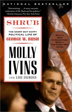 Molly Ivins Shrub The Short But Happy Political Life Of George W. B 