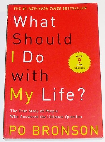 Po Bronson/What Should I Do with My Life?@ The True Story of People Who Answered the Ultimat