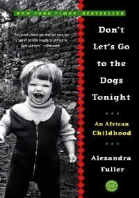 Alexandra Fuller Don't Let's Go To The Dogs Tonight An African Childhood 