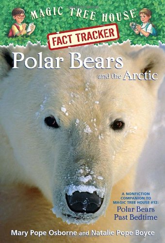 Mary Pope Osborne/Polar Bears and the Arctic@Magic Tree Hosue Fact Tracker #16@A Nonfiction Companion to Magic Tree House #12