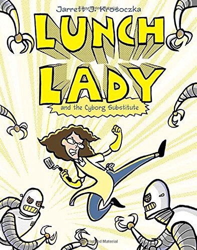 Jarrett J. Krosoczka/Lunch Lady and the Cyborg Substitute