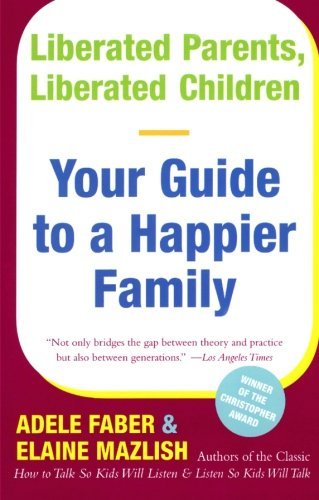 Adele Faber/Liberated Parents, Liberated Children@Your Guide to a Happier Family@Reissue