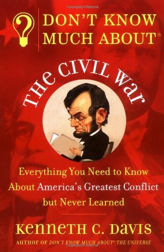 Kenneth C. Davis/Don't Know Much About the Civil War