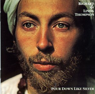 Richard & Linda Thompson/Pour Down Like Silver