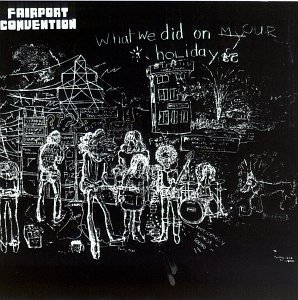 Fairport Convention/What We Did On Our Holidays