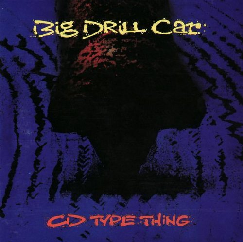Big Drill Car/Album Type Thing