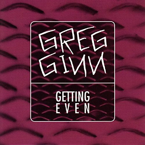 Greg Ginn/Getting Even