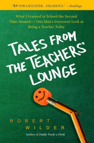 Robert Wilder/Tales from the Teachers' Lounge@ What I Learned in School the Second Time Around-O