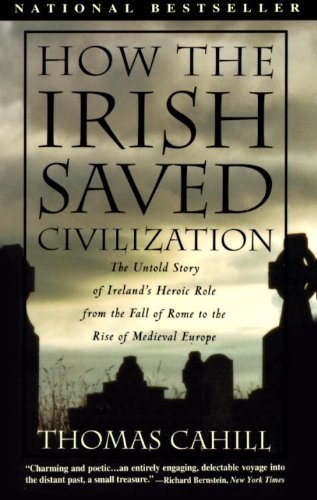 Thomas Cahill/How the Irish Saved Civilization@ The Untold Story of Ireland's Heroic Role from th