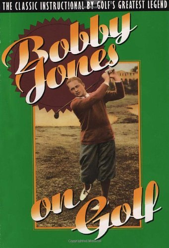 Robert Tyre Jones/Bobby Jones on Golf@ The Classic Instructional by Golf's Greatest Lege
