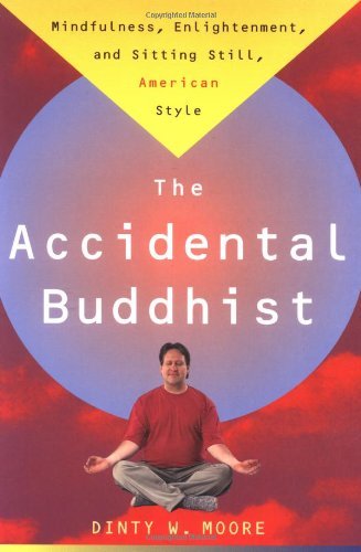 Dinty W. Moore/Accidental Buddhist@ Mindfulness, Enlightenment, and Sitting Still, Am