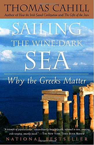 Thomas Cahill/Sailing the Wine-Dark Sea@ Why the Greeks Matter