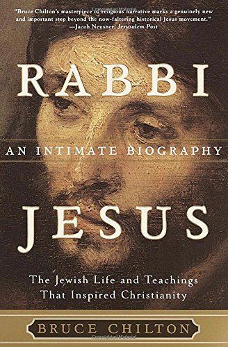 Bruce Chilton/Rabbi Jesus@ An Intimate Biography