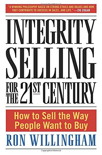 Ron Willingham/Integrity Selling for the 21st Century@ How to Sell the Way People Want to Buy