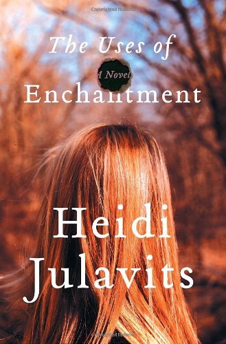 Heidi Julavits/Uses Of Enchantment: A Novel