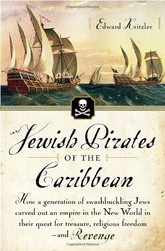 Ed Kritzler Jewish Pirates Of The Caribbean How A Generation Of Swashbuckling Jews Carved Out 