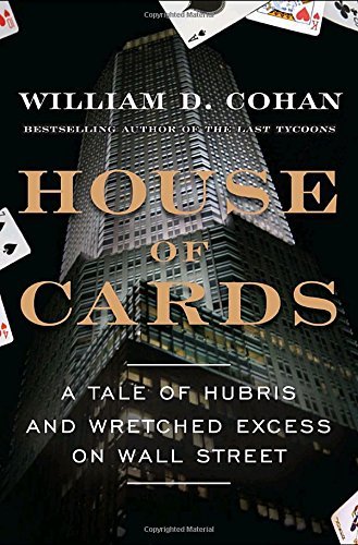 William D. Cohan/House of Cards@ A Tale of Hubris and Wretched Excess on Wall Stre