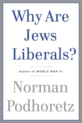 Norman Podhoretz/Why Are Jews Liberals?