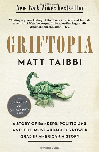 Matt Taibbi/Griftopia@ A Story of Bankers, Politicians, and the Most Aud