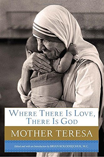 Mother Teresa/Where There Is Love, There Is God@ A Path to Closer Union with God and Greater Love