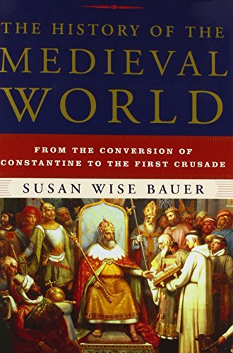 Susan Wise Bauer/The History of the Medieval World@ From the Conversion of Constantine to the First C
