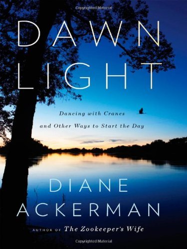 Diane Ackerman/Dawn Light@Dancing With Cranes And Other Ways To Start The D