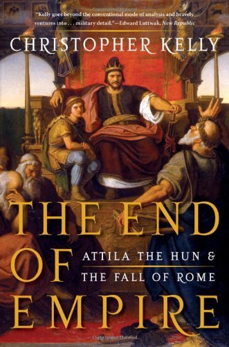 Christopher Kelly/End of Empire@ Attila the Hun and the Fall of Rome