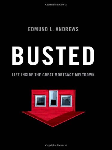 Edmund L. Andrews/Busted@ Life Inside the Great Mortgage Meltdown