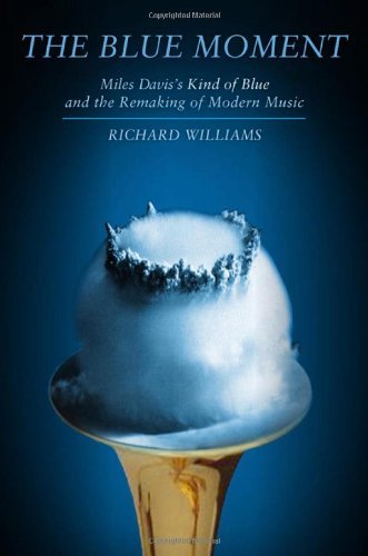 Richard Williams/Blue Moment@ Miles Davis's Kind of Blue and the Remaking of Mo