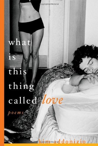 Kim Addonizio/What Is This Thing Called Love@ Poems@Revised