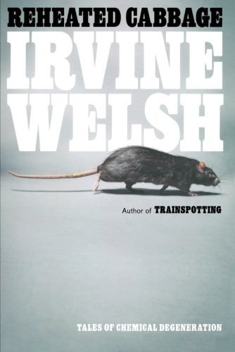 Irvine Welsh/Reheated Cabbage@ Tales of Chemical Degeneration