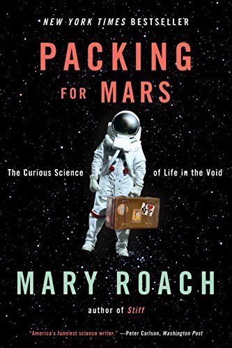 Mary Roach/Packing for Mars@ The Curious Science of Life in the Void