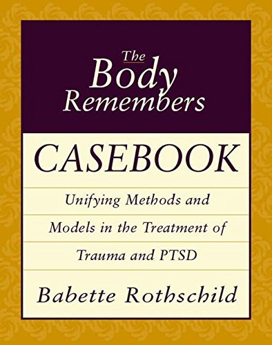 Babette Rothschild/The Body Remembers Casebook@ Unifying Methods and Models in the Treatment of T