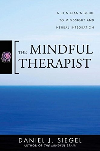 Daniel J. Siegel/Mindful Therapist,The@A Clinician's Guide To Mindsight And Neural Integ
